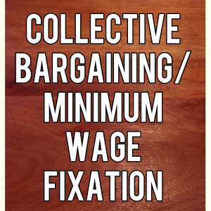 Collective Bargaining/Minimum Wage Fixation