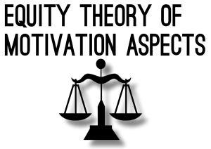 Equity Theory of Motivation aspects