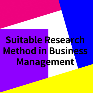 Suitable Research Method in Business Management