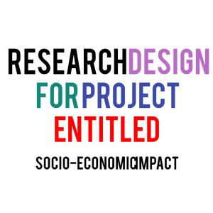 Research Design for Project Entitled ‘Socio-Economic Impact’