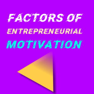 Factors of Entrepreneurial Motivation