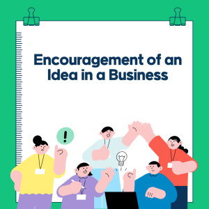 Encouragement of an Idea in a Business