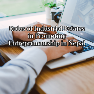 Roles of Industrial Estates in Promoting Entrepreneurship in Nepal