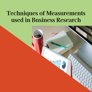 Techniques of Measurements used in Business Research