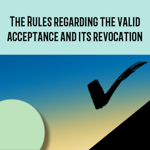 The Rules regarding the valid acceptance and its revocation