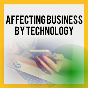 Affecting Business by Technology