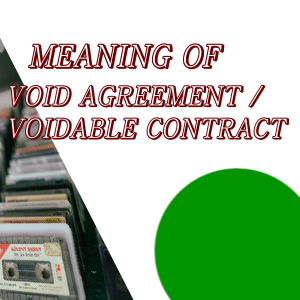 MEANING OF VOID AGREEMENT / VOIDABLE CONTRACT